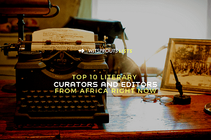 Top 10 Literary Curators and Editors from Africa Right Now Top 10 Literary Curators and Editors from Africa Right Now