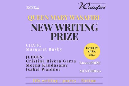 Enter the 2024 Queen Mary Wasafiri New Writing Prize by July 1 Enter the 2024 Queen Mary Wasafiri New Writing Prize by July 1