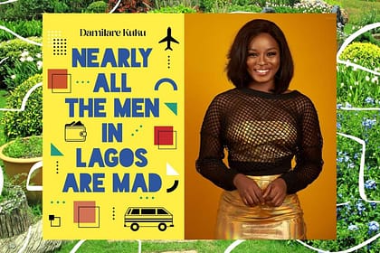 How Damilare Kuku’s Debut Novel Shows that Many Lagos Men Are Mad But Few Are Roaming How Damilare Kuku’s Debut Novel Shows that Many Lagos Men Are Mad But Few Are Roaming