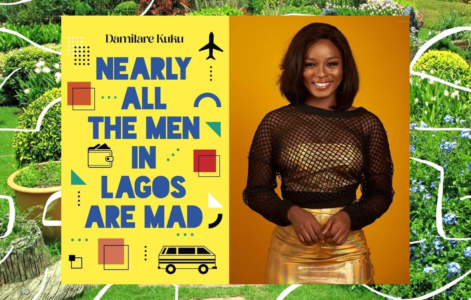 How Damilare Kuku’s Debut Novel Shows that Many Lagos Men Are Mad But Few Are Roaming How Damilare Kuku’s Debut Novel Shows that Many Lagos Men Are Mad But Few Are Roaming